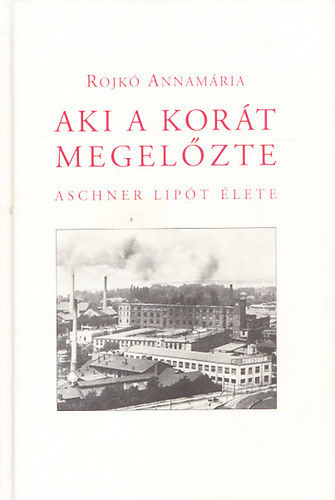 Aki a kort megelzte - Aschner Lipt lete