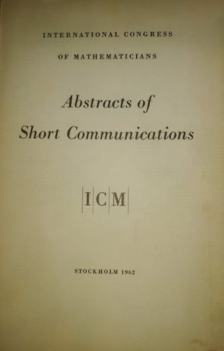 Nemzetkzi Matematikai Kongresszus - Abstracts of Short Communications: ICM Stockholm 1962 - International Congress of Mathematicians