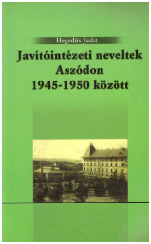 Hegeds Judit - Javtintzeti neveltek Aszdon 1945-1950 kztt