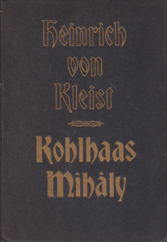 Heinrich von Kleist - Kohlhaas Mihly