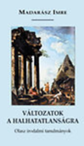 V�ltozatok a halhatatlans�gra - Olasz irodalmi tanulm�nyok