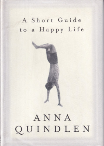 Anna Quindlen - A Short Guide to a Happy Life