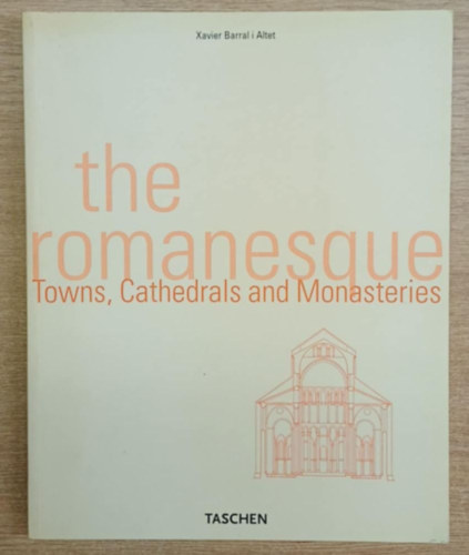Xavier Barral i Altet - The Romanesque towns, Cathedrals and Monasteries