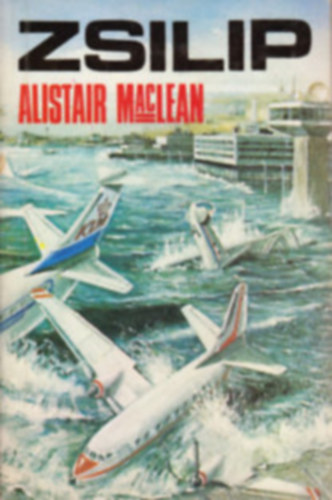 Alistair MacLean - 5 db Alistair MacLean krimi: Zsilip - K�mek a sasf�szekben - Az els� sz�m� l�gier� - Hajt�vad�szat - Randev� az arannyal