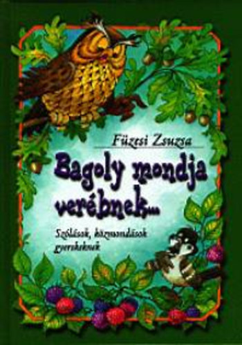 Bagoly mondja ver�bnek... - Sz�l�sok, k�zmond�sok gyerekeknek