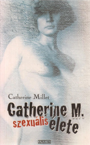 Catherine Millet - Catherine M. szexulis lete