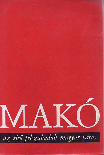 Mak� az els� felszabadult magyar v�ros