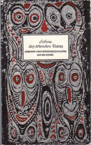 Shne des ttenden Vaters - Dmonen- und Kopfjgergeschichten aus Neu-Guinea