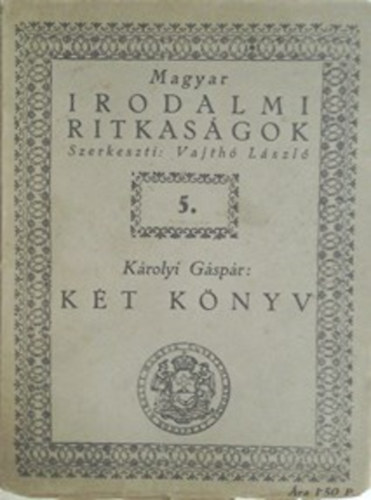 Kt knyv - Minden orszgoknak s kirlyoknak j s gonosz szerencsjnek okairul (Magyar irodalmi ritkasgok 5.)