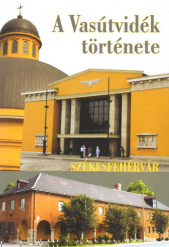 A Vastvidk trtnete - Szkesfehrvr