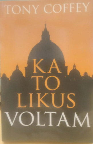 Katolikus voltam (Amit a r�mai katolicizmusr�l mindenkinek tudnia kell)