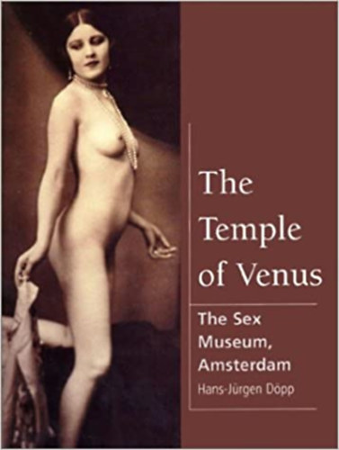 Hans-J�rgen D�p - The temple of Venus (The Sex Museum, amsterdam)