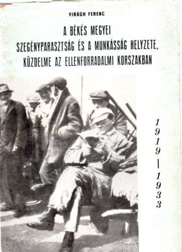 A bks megyei szegnyparasztsg s a munkssg helyzete, kzdelme az ellenforradalmi korszakban (1919-1933)
