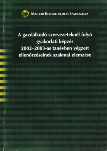 A gazdlkod szervezeteknl foly gyakorlati kpzs 2002-2003-as tanvben vgzett ellenrzseinek szakmai elemzse