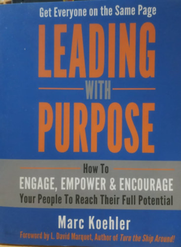 Leading with Purpose: How to Engage, Empower & Encourage Your People to Reach Their Full Potential (Over and Above)