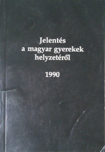 Papp Gyrgy szerk. - Jelents a magyar gyerekek helyzetrl 1990