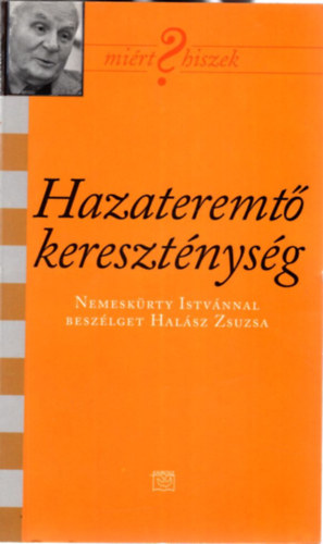 Halász Zsuzsa - Hazateremtő kereszténység - Nemeskürty Istvánnal beszélget Halász Zsuzsa