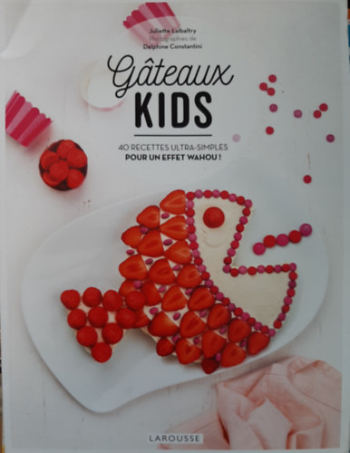 Gteaux kids: 40 recettes ultra-simples pour un effet wahou!
