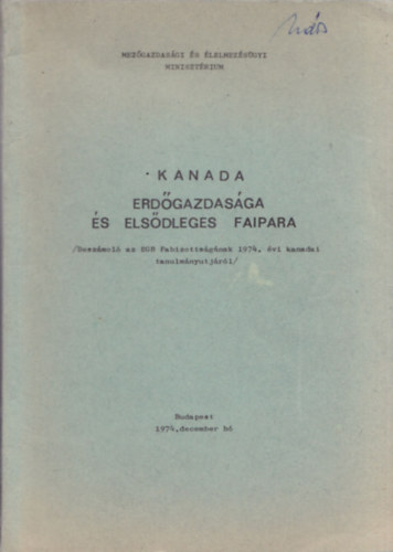 Kanada erd�gazdas�ga �s els�dleges faipara (Besz�mol� az EGB Fabizotts�g�nak 1974. �vi kanadai tanulm�nyutj�r�l)