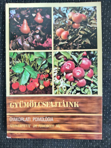 Gymlcsfajtink - Gyakorlati pomolgia (Alma / Krte / Birs / Csereszenye / Meggy / Szilva / Kajszibarack / szibarack / Nektarinok / Mandula / Di / Gesztenye / Mogyor / Kszmte / Piros- feketeribiszke / Mlna / Szeder / Szamca)