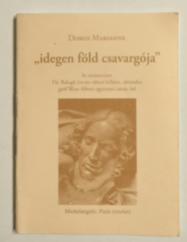 "idegen fld csavargja" - In memoriam Dr. Balogh Istvn tbori lelksz, alezredes grf Wass Albert egyetemi tanr, r