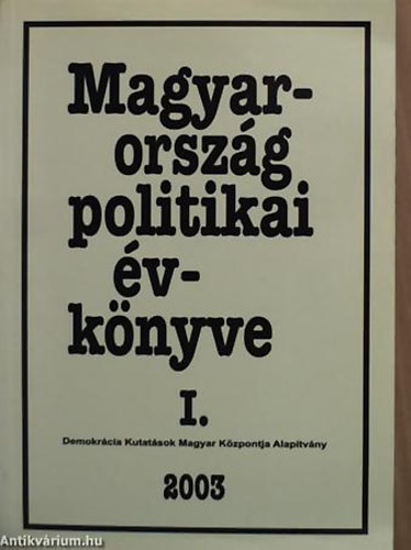 Magyarorszg politikai vknyve 2003. I. (tredk) MAGYARORSZG POLITIKAI VKNYVE 2002-RL