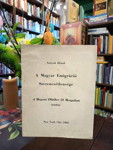 Sulyok Dezs� - A Magyar Emigr�ci� Szerencs�tlens�ge. A Magyar Okt�ber 23 Mozgalom kiad�sa.