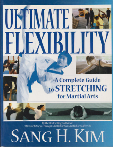 Ultimate Flexibility (A Complete Guide to Stretching for Martial Arts)