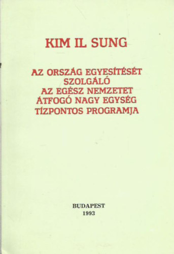 Kim Il Sung - Az orszg egyestst szolgl az egsz nemzetet tfog nagy egysg tzpontos programja