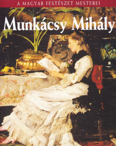 Munkcsy Mihly - A Magyar Festszet Mesterei sorozat 2.