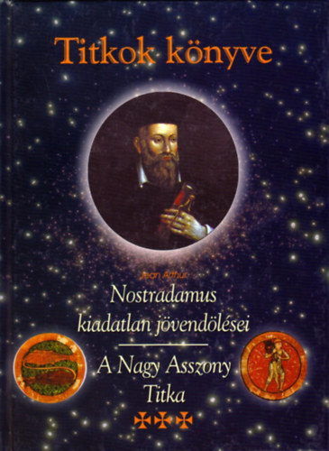 Titkok knyve - Nostradamus kiadatlan jvendlsei (A Nagy Asszony Titka)