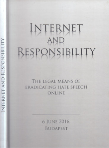 Sulyok Márton (szerk.) - Internet and responsibility (The legal means of eradicating hate speeech online)