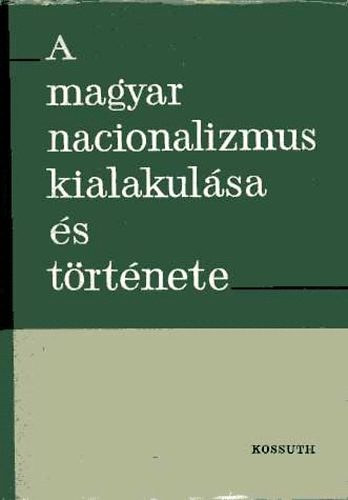 Kossuth Knyvkiad - A magyar nacionalizmus kialakulsa s trtnete