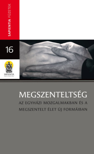 Tzsr Endre szerk. - Megszenteltsg (az egyhzi mozgalmakban s a megszentelt let j formiban)- Sapienta fzetek 16.