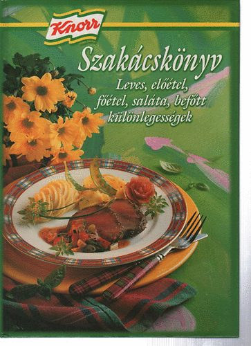 Knorr Szakcsknyv - Leves, eltel, ftel, salta, beftt klnlegessgek
