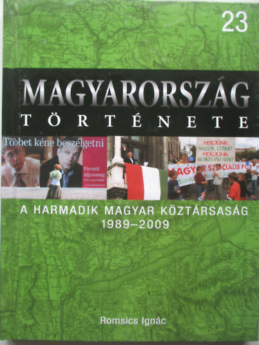 Romsics Ign�c - A Harmadik Magyar K�zt�rsas�g, 1989-2009 (Magyarorsz�g t�rt�nete 23.)