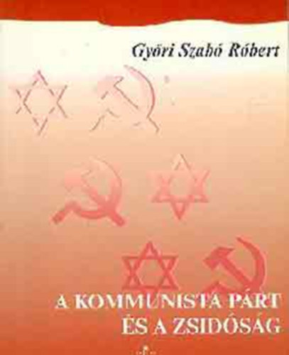 Szabó Róbert - A kommunista párt és a zsidóság Magyarországon (1945-1956)