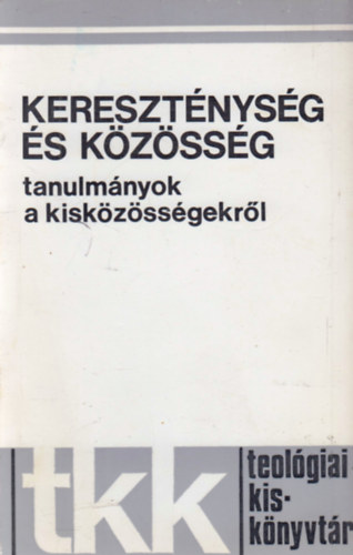 Keresztnysg s kzssg - tanulmnyok a kiskzssgekrl