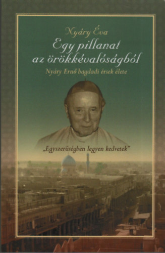 Egy pillanat az rkkvalsgbl (Nyry Ern bagdadi rsek lete)- dediklt
