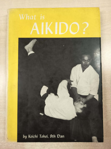 Koichi Tohei - What is Aikido?