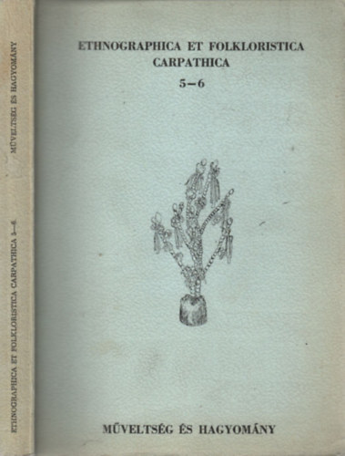 Ujvry Zoltn  (szerk) - Mveltsg s hagyomny (Etnographica et folkloristica Carpathica 5-6.)