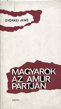 Gyrkei Jen - Magyarok az Amur partjn