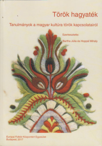 T�r�k hagyat�k - Tanulm�nyok a magyar kult�ra t�r�k kapcsolatair�l