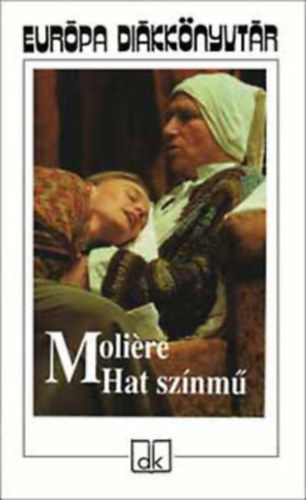 Hat sznm (A fsvny, Knyeskedk, Kpzelt beteg, Tuds nk, Dandin Gyrgy, Tartuffe)