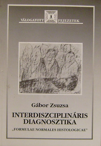 Dr. G�bor Zsuzsa - Interdiszciplin�ris diagnosztika "Formulae Normales Histologicae"