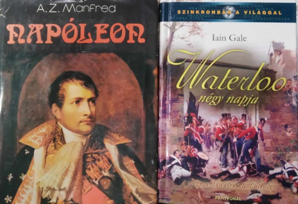 Tbb szerz - 2 db trtnelmi m: Napleon (A.Z. Manfred) + Waterloo ngy napja (Iain Gale)