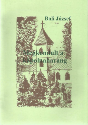 Bali Jzsef - Megkondult a kpolnaharang