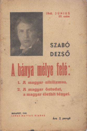 A bnya mlye fel: 1. A magyar nihilizmus 2. A magyar ntudat, a magyar lethit tnyei (Szab Dezs Ujabb Mvei 59.)