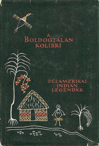 A boldogtalan kolibri (dél-amerikai indián legendák és mesék)