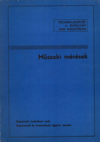 Dr. Krs Csaba , Csik Jzsef Murnyi Pln (szerk.) - Mszaki mrsek - Gpszeti technikusi szak Gpszerel s karbantart gazat rszre - Technikuskpzs IV. vfolyam